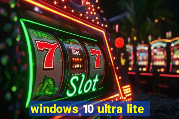 windows 10 ultra lite